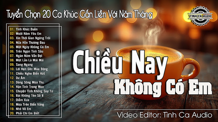 Chiều Nay Không Có Em - Top 30 Bài Hát Tình Khúc Phòng Trà Sang Trọng Dành Cho Buổi Sáng Lãng Mạn