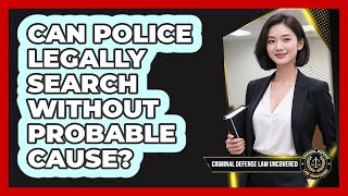 Can Police Legally Search Without Probable Cause