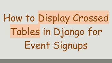 How to Display Crossed Tables in Django for Event Signups