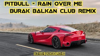 Pitbull - Rain Over Me ( Burak Balkan Club Remix ) Ashish Jangid Remix