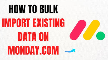 How to Bulk Import Existing Data on Monday.com – Full Guide