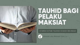 Keutamaan Tauhid bagi Pelaku Maksiat - Ustadz Lalu Ahmad Yani, Lc. - Ceramah Agama