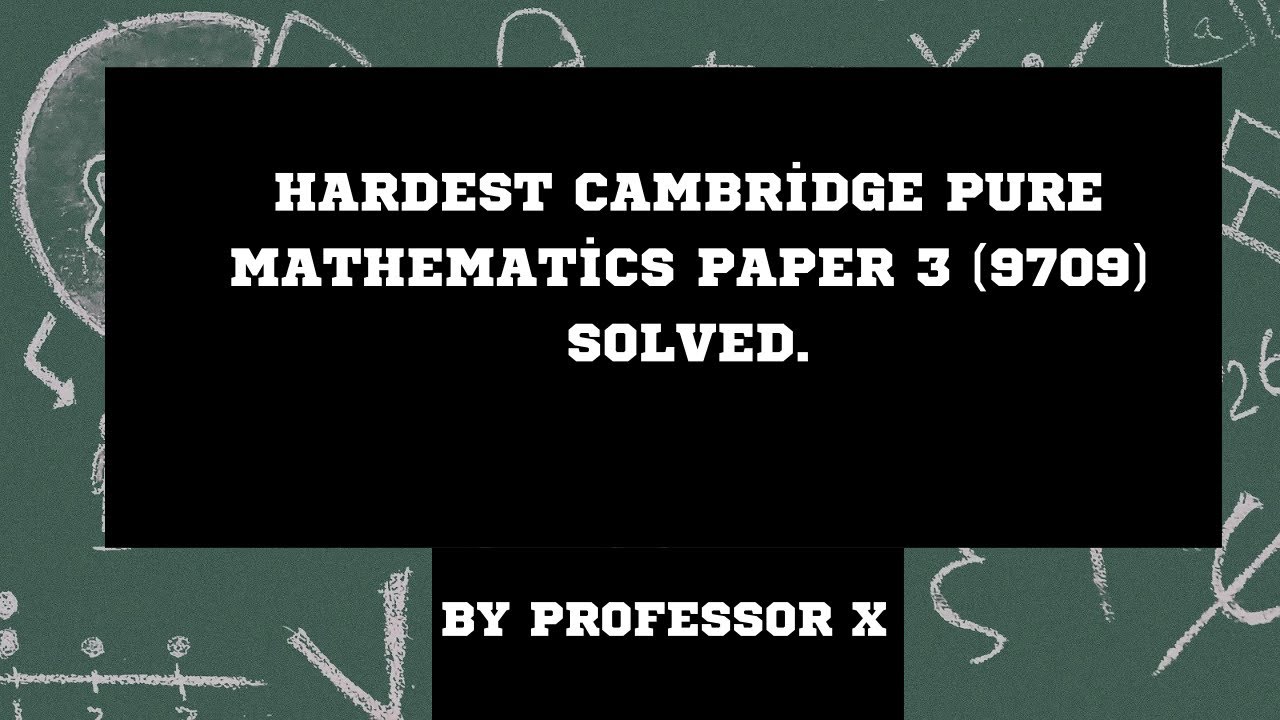 Hardest Cambridge Pure Mathematics Paper 3 (9709)… Solved Clearly.