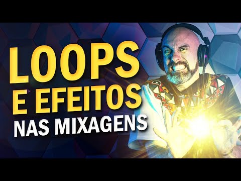 Como explorar LOOPs e EFEITOS nas mixagens!