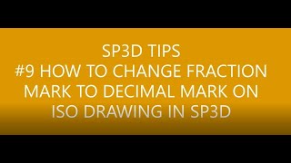 [SP3D TIPS]_#9 HOW TO CHANGE FRACTION MARK TO DECIMAL MARK ON ISO DRAWING IN SP3D