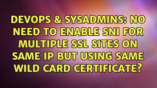 No need to enable SNI for multiple SSL sites on same IP but using same wild card certificate?
