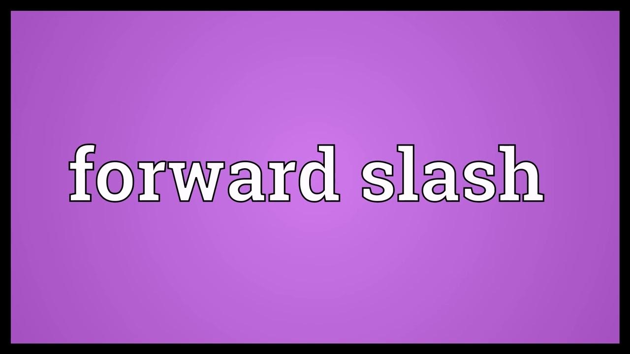 Forward meaning. Forward Slash. Afterword. Backslash symbol.