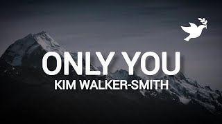 Video thumbnail of "Kim Walker-Smith - Only You | Live (Lyrics)"