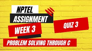Famous NPTEL Problem solving through C | Assignment 3 QUIZ solutions| July 2023| Net Worth