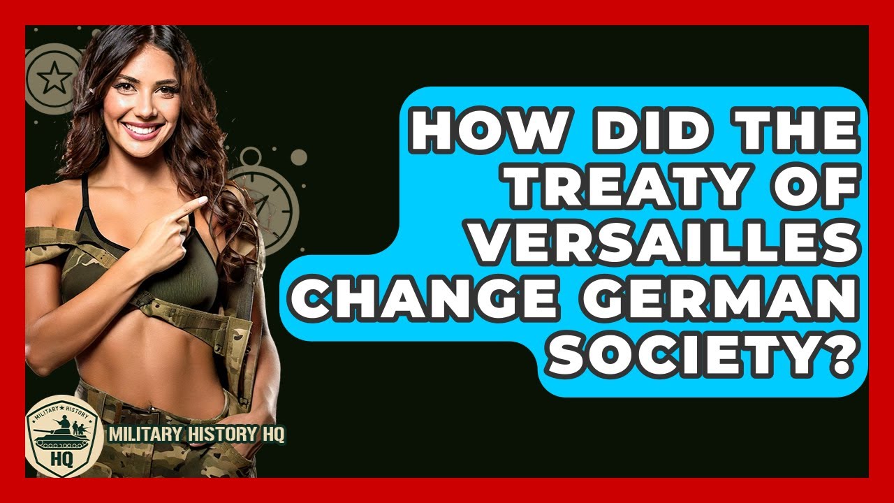 How Did The Treaty Of Versailles Change German Society? - Military History HQ