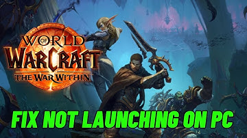 How To Fix World of Warcraft: The War Within Not Launching Error On PC