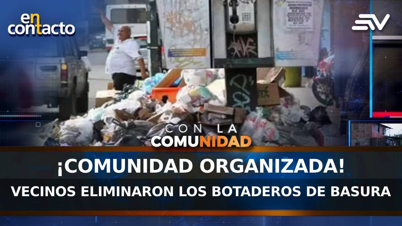 ¡Comunidad organizada! Vecinos eliminaron los botaderos de basura | En ...