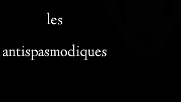 Quels sont les antispasmodiques ?