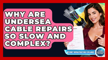 Why Are Undersea Cable Repairs So Slow And Complex? - Internet Infrastructure Explained