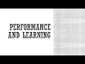 Performance and learning