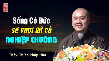 Sống Có Đức sẽ vượt tất cả Nghiệp Chướng - Thầy Thích Pháp Hòa