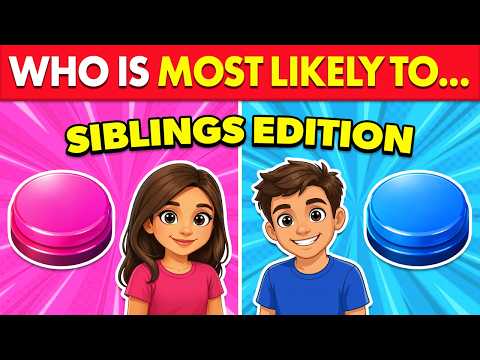 Who Is Most Likely To...? 👭 SIBLINGS Edition 🤔🔥