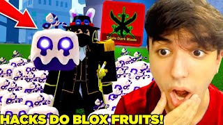 OS HACKS DE BLOX FRUITS REAIS!