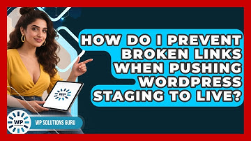 How Do I Prevent Broken Links When Pushing WordPress Staging To Live? - WP Solutions Guru