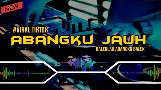 DJ ABANGKU JAUH - BALEKLAH ABANGKU BALEK || LAGU JAMBI VIRAL TIKTOK 2K22