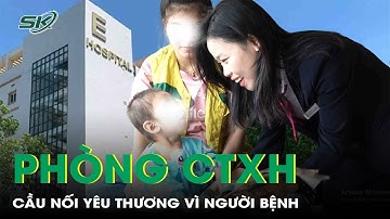 Phòng Công tác xã hội bệnh viện - Cầu nối yêu thương vì người bệnh | SKĐS