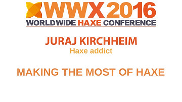 "Making the most of Haxe" by Juraj Kirchheim