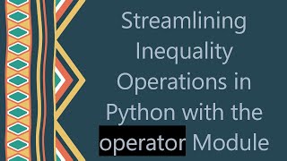 Streamlining Inequality Operations in Python with the operator Module