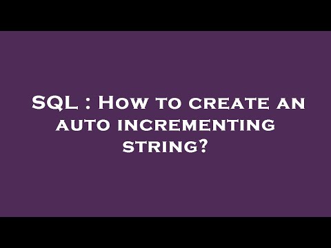 SQL : How to create an auto incrementing string?