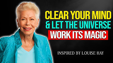 Louise Hay: TRUST The UNIVERSE To GIVE You What You NEED | Clear Your Mind & Return To Peace