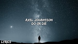 Axel Johansson - Do Or Die (Lyrics)