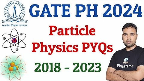 GATE 2024 Physics Particle Physics  Previous Year Solutions