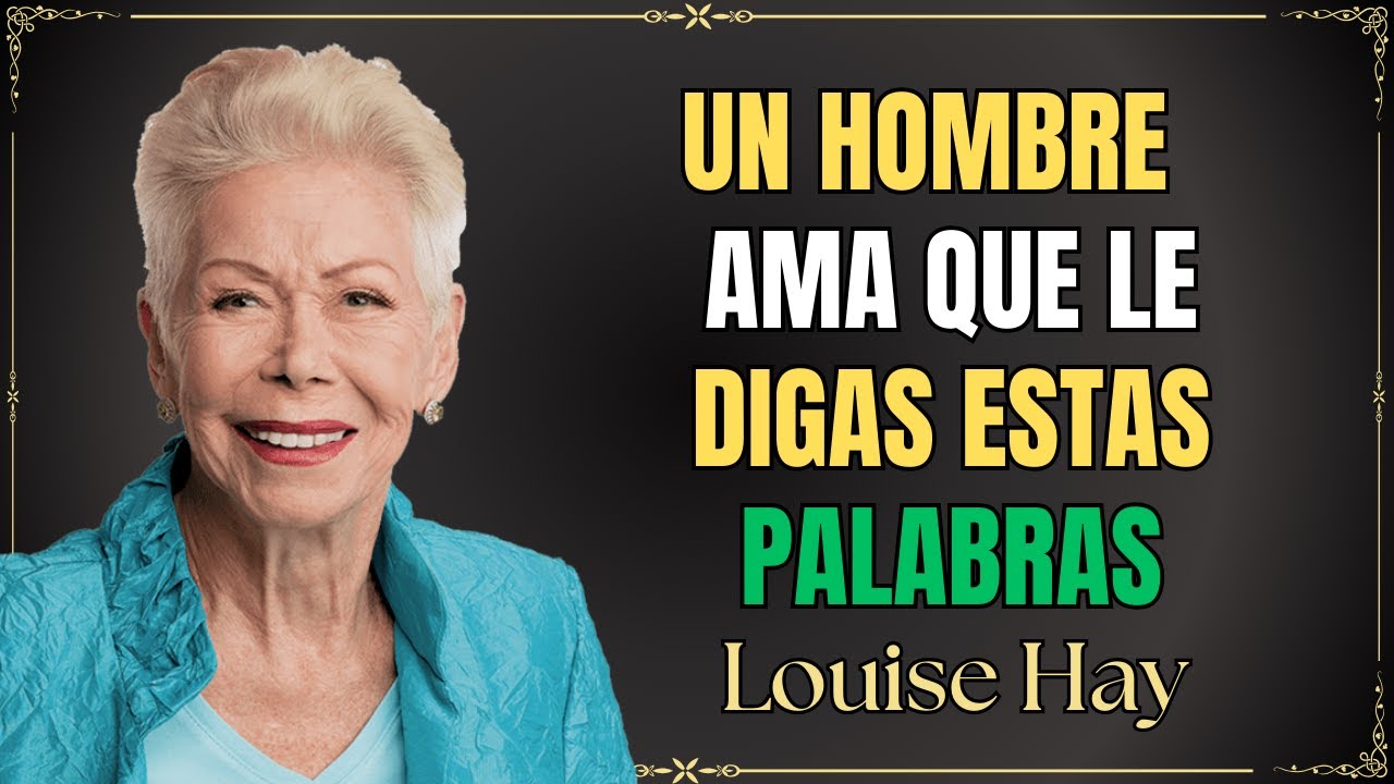 Esto es lo que hace que un hombre se obsesione emocionalmente contigo - Louise Hay