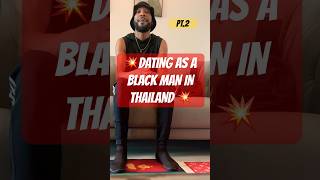 Pt2Update On Dating As A Black Man In Thailand