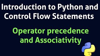 Operator precedence and Associativity Introduction to Python and Control Flow Statements Fyugp