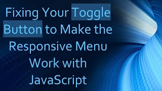 Fixing Your Toggle Button to Make the Responsive Menu Work with JavaScript