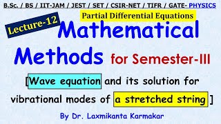 Lec. 12= Wave Equation and Its Solution For Vibrational Modes of a Stretched String  by LK sir