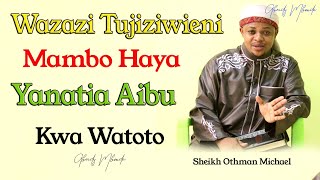 WAZAZI TUJIZUIENI | MAMBO HAYA YANATIA AIBU | SHEIKH OTHMAN MICHAEL