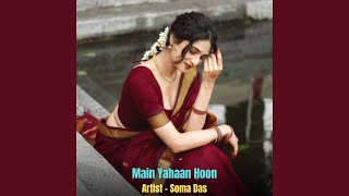 Main Yahaan Hoon - Soma Das