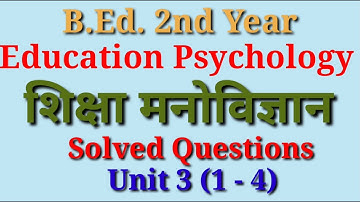 B.Ed. 2nd Year/Education Psychology/Unit -3/Solved Questions 1-4 /Total Questions -29