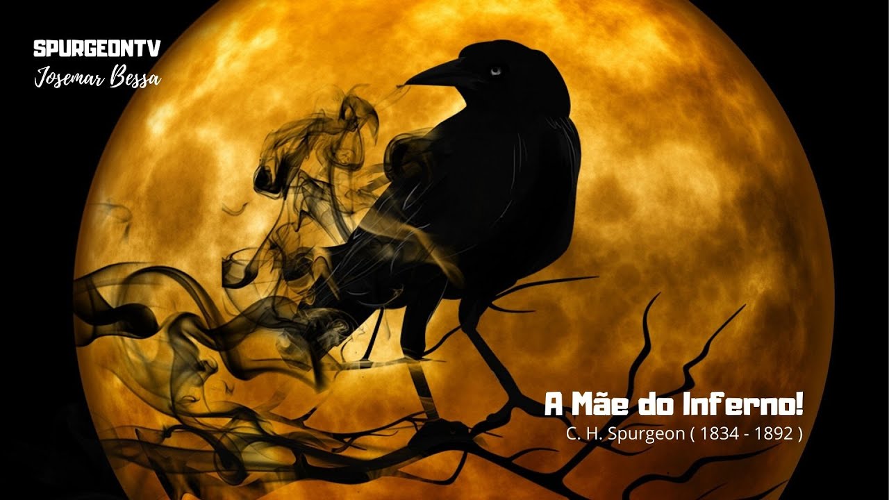 A Mãe do Inferno | C. H. Spurgeon ( 1834 - 1892 )