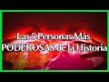 Las 5 Personas MÁS PODEROSAS de todos los tiempos  | ~Sommer