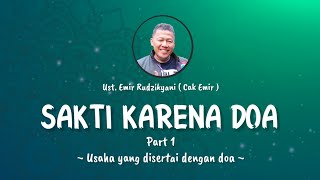 SAKTI KARENA DOA | Usaha Yang Disertai Dengan Doa || Ust. Emir Rudzikyani (Nasehat Cak Emir)