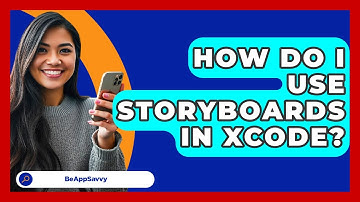 How Do I Use Storyboards In Xcode? - Be App Savvy