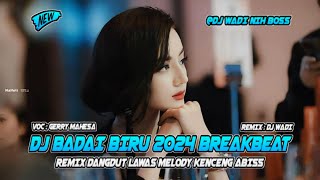 DJ BADAI BIRU 2024 BREAKBEAT REMIX DANGDUT LAWAS MELODY KENCENG ABISS [ DJ WADI BREAKBEAT OFFICIAL ]