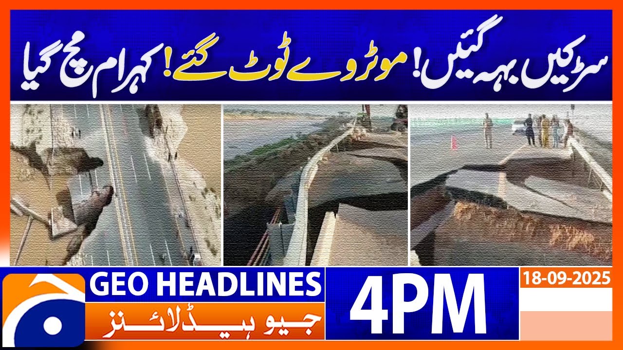 Chaos Unleashed! Roads Washed Away & Motorways Broken | Headlines Geo News 4 PM, 18 Sep 2025