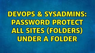 DevOps & SysAdmins: Password protect all sites (folders) under a folder (2 Solutions!!)