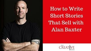 How to Write Short Stories That Sell With Alan Baxter