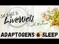 What are Adaptogens and How do They Help You Sleep - Eat Well to Live Well ep11