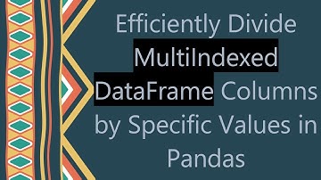 Efficiently Divide MultiIndexed DataFrame Columns by Specific Values in Pandas