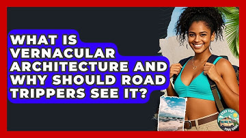 What Is Vernacular Architecture And Why Should Road Trippers See It? - Road Trip Tour Guide